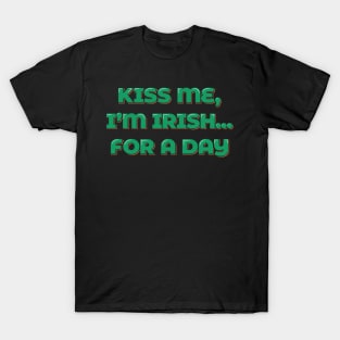Kiss Me, I'm Irish... For a Day T-Shirt